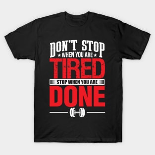 'Don't Stop When You are Tired Stop When You are Done' Great Motivational Gift T-Shirt